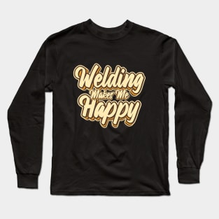 Welding makes me happy typography Long Sleeve T-Shirt